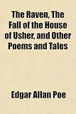 The Raven, The Fall of the House of Usher, and Other Poems and Tales
