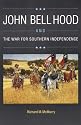 John Bell Hood and the War for Southern Independence