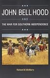 John Bell Hood and the War for Southern Independence