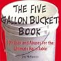 The Five Gallon Bucket Book: 105 Uses and Abuses for the Ultimate Recyclable