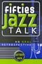 Fifties Jazz Talk: An Oral Retrospective (Studies in Jazz)