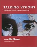 Talking Visions: Multicultural Feminism in a Transnational Age