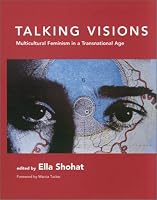 Talking Visions: Multicultural Feminism in a Transnational Age