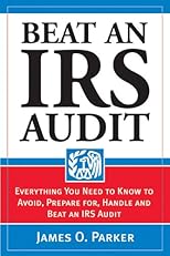 "Beat an IRS Audit: Everything You Need to Know to Avoid, Prepare for, Handle and Beat an IRS Audit"