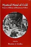 Mystical metal of gold : essays on alchemy and Renaissance culture