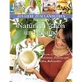 Nat�rlich sch�n und gesund: Nat�rliche Essenzen, Cremes, �le und Emulsionen, Naturrezepte, Seifen, Badezus�tze (Aus Liebe zum Landleben)