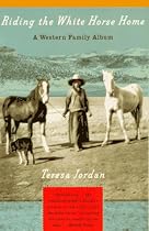 Riding the White Horse Home: A Western Family Album