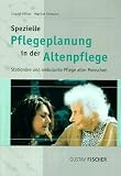 Spezielle Pflegeplanung in der Altenpflege - Station&auml;re und ambulante Pflege alter Menschen - Ingrid V&ouml;lkel, Marlies Ehmann
