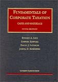 Lind, Schwarz, Lathrope and Rosenberg`s Fundamentals of Corporate Taxation (5th Edition; University Casebook Series) (University Casebook Series)