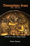 Sasanian Iran (224-651 CE): Portrait of a Late Antique Empire