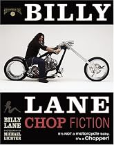 Billy Lane: Chop Fiction: It's Not A Motorcycle Baby, It's A Chopper