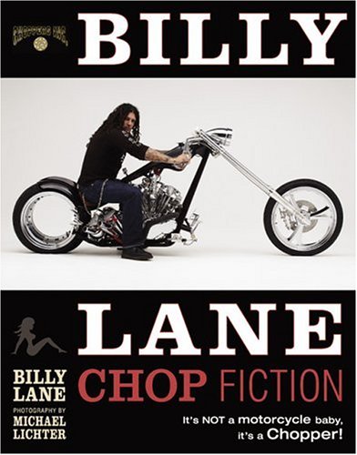 Billy Lane: Chop Fiction: It's Not A Motorcycle Baby, It's A Chopper