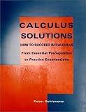Calculus Solutions:How to Succeed in Calculus from Essential Prerequisites to Practice Examinations (Smart Practices)