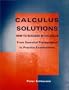 Calculus Solutions: How to Succeed in Calculus From Essential Prerequisites to Practice Examinations