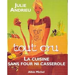 Tout cru : La cuisine sans four ni casserole