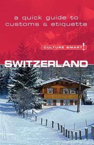 City Travel Guides Discounted  Books : Culture Smart! Switzerland (Culture Smart! A Quick Guide to Customs & Etiquette)