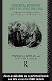 Political Economy and Colonial Ireland: The Propagation and Ideological Functions of Economic Discourse in the Nineteenth Century