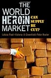 The World Heroin Market: Can Supply Be Cut? (Studies in Crime and Public Policy)