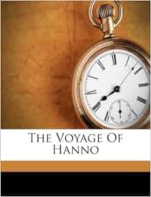 The Voyage Of Hanno: Hanno (Carthaginiensis): 9781174908026: Amazon.com