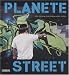 Planete Street : Culture urbaine des cinq continents