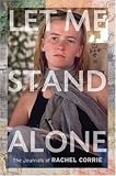 Let Me Stand Alone: The Journals of Rachel Corrie