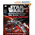Star Wars Clone Wars Incredible Vehicles (Star Wars the Clone Wars)