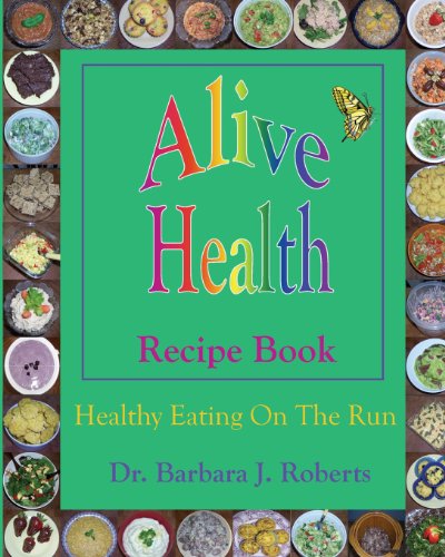 Alive Health Recipe Book: Healthy Eating On The Run