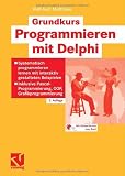 Grundkurs Programmieren mit Delphi: Systematisch programmieren lernen mit interaktiv gestalteten Beispielen - Inklusive Pascal-Programmierung, OOP, Grafikprogrammierung