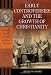 Early Controversies and the Growth of Christianity (Praeger Series on the Ancient World)