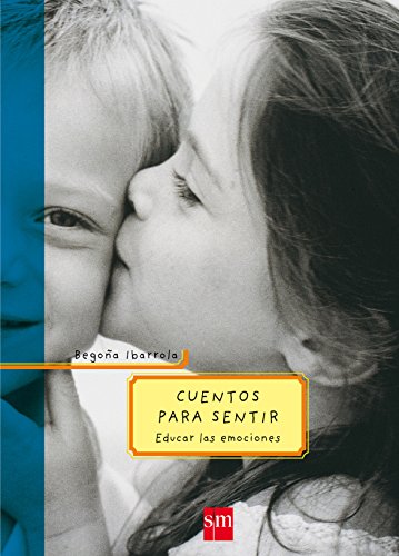 Cuentos para sentir / Stories to Feel: Educar Las Emociones / Educate the Feelings (Spanish Edition)