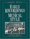 Early Recordings and Musical Style: Changing Tastes in Instrumental Performance, 1900-1950
