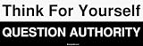 Think For Yourself QUESTION AUTHORITY Bumper Sticker