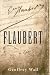Flaubert, a Life