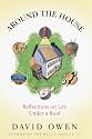 Around the House : Reflections on Life Under a Roof