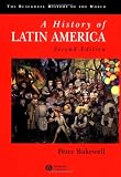 History of Latin America: C. 1450 to the Present (Blackwell History of the World)