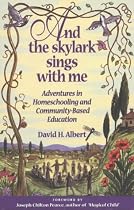 And the Skylark Sings with Me: Adventures in Homeschooling and Community-based Education