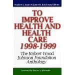 To Improve Health and Health Care, 1998-1999: The Robert Wood Johnson Foundation Anthology (Jossey Bass/Aha Press Series) book cover