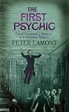 The First Psychic: The Peculiar Mystery of a Victorian Wizard