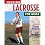 Winning Lacrosse for Girls (Winning Sports for Girls)