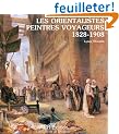 Les orientalistes, peintres voyageurs, 1828-1908