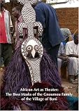 African Art as Theater: The Bwa Masks of the Gnoumou Family of the Village of Boni