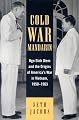 Cold War Mandarin: Ngo Dinh Diem and the Origins of America's War in Vietnam, 1950-1963 (Vietnam--America in the War Years)
