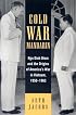Cold War Mandarin: Ngo Dinh Diem and the Origins of America's War in Vietnam, 1950-1963 (Vietnam--America in the War Years)