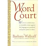 Word Court: Wherein verbal virtue is rewarded, crimes against the language are punished, and poetic justice is done