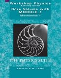  : Workshop Physics Activity Guide, The Core Volume with Module 1: Mechanics I: Kinematics and Newtonian Dynamics (Units 1-7)