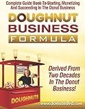 IMAGE OF Doughnut Business Formula: Complete Guide Book To Starting, Monetizing And Succeeding In The Donut Business (Volume 2)