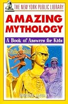 The New York Public Library Amazing Mythology: A Book of Answers for Kids
