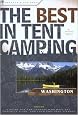 The Best in Tent Camping: Washington: A Guide for Car Campers Who Hate RVs, Concrete Slabs, and Loud Portable Stereos (Best in Tent Camping - Menasha Ridge)