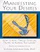 Manifesting  Your Desires: How to Apply Timeless Spiritual Truths to Achieve Fulfillment
