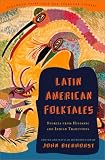 Latin American Folktales: Stories from Hispanic and Indian Traditions (Pantheon Fairy Tale & Folklore Library.)